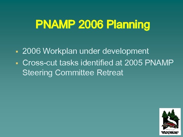 PNAMP 2006 Planning § § 2006 Workplan under development Cross-cut tasks identified at 2005