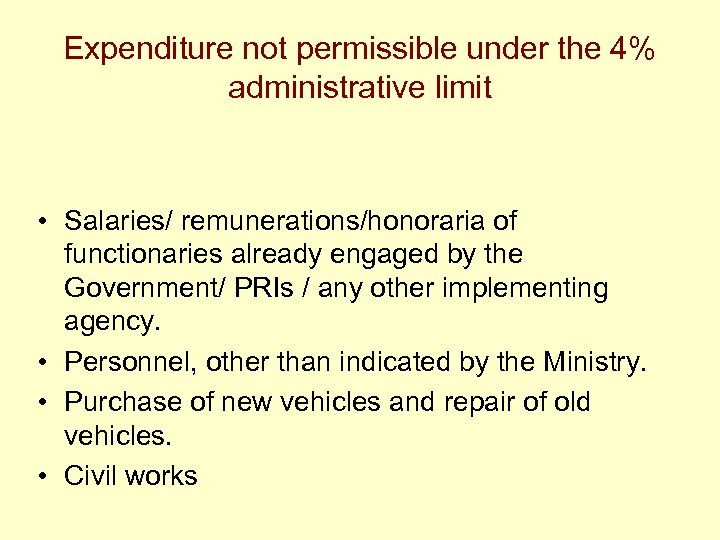 Expenditure not permissible under the 4% administrative limit • Salaries/ remunerations/honoraria of functionaries already
