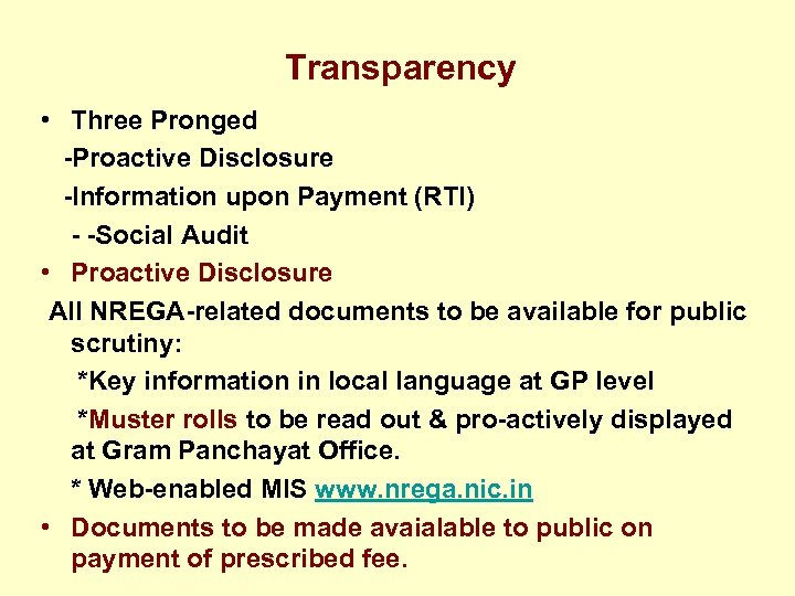Transparency • Three Pronged -Proactive Disclosure -Information upon Payment (RTI) - -Social Audit •