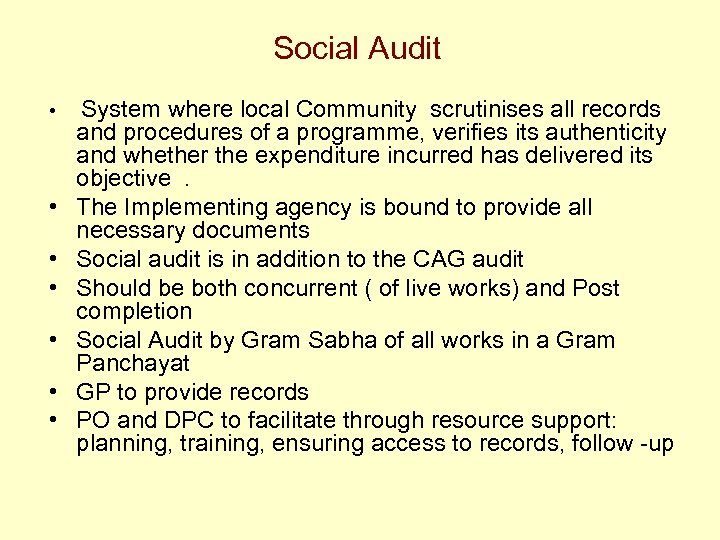 Social Audit • • System where local Community scrutinises all records and procedures of