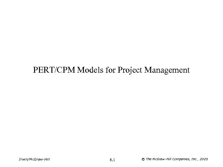 PERT/CPM Models for Project Management Irwin/Mc. Graw-Hill 8. 1 © The Mc. Graw-Hill Companies,