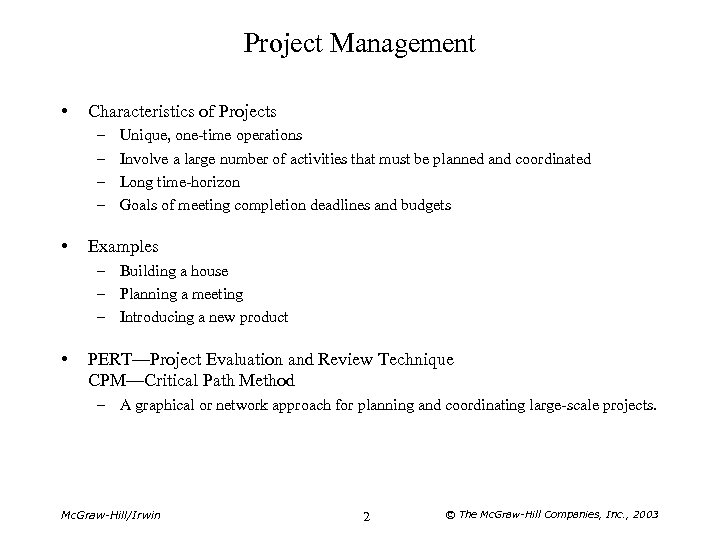 Project Management • Characteristics of Projects – – • Unique, one-time operations Involve a