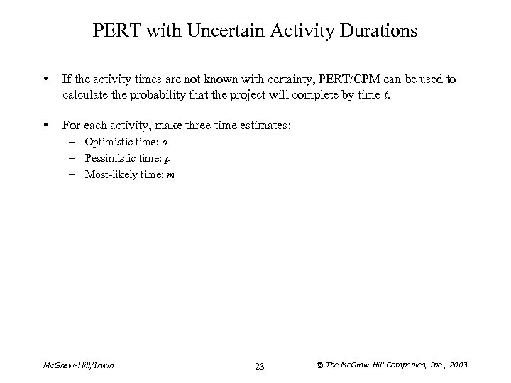PERT with Uncertain Activity Durations • If the activity times are not known with