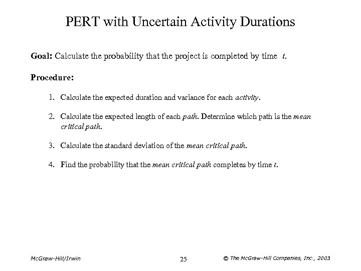 PERT with Uncertain Activity Durations Goal: Calculate the probability that the project is completed