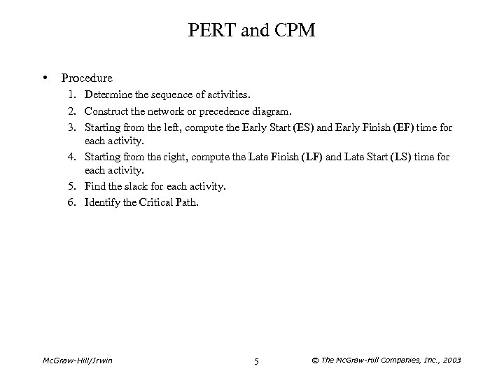 PERT and CPM • Procedure 1. Determine the sequence of activities. 2. Construct the
