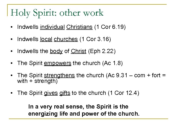 Holy Spirit: other work • Indwells individual Christians (1 Cor 6. 19) • Indwells