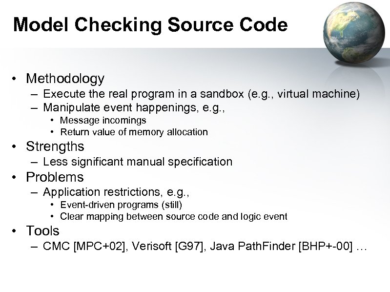 Model Checking Source Code • Methodology – Execute the real program in a sandbox