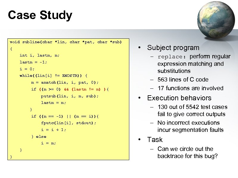 Case Study void subline(char *lin, char *pat, char *sub) { int i, lastm, m;