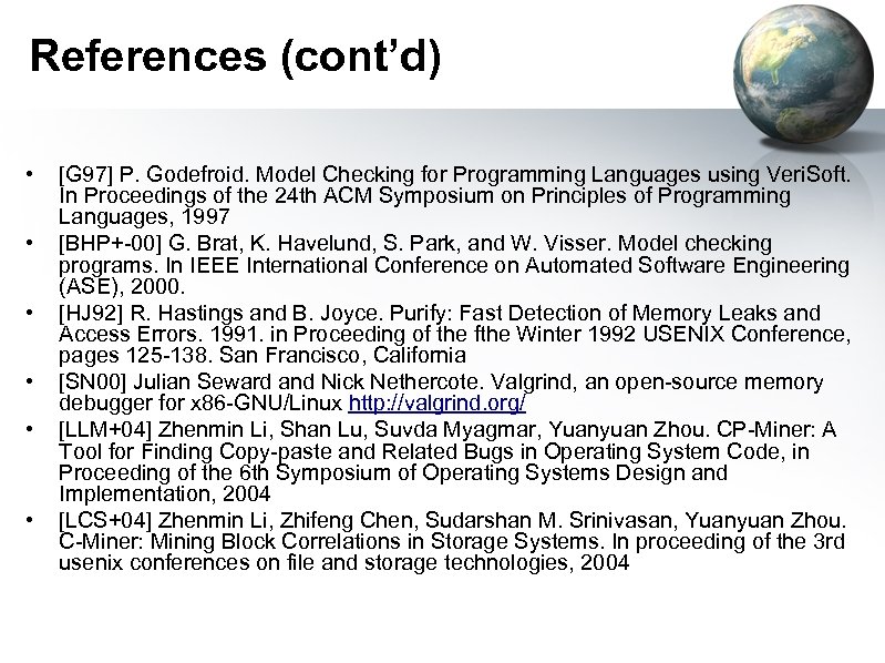 References (cont’d) • • • [G 97] P. Godefroid. Model Checking for Programming Languages