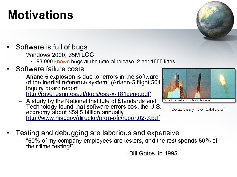 Motivations • Software is full of bugs – Windows 2000, 35 M LOC •