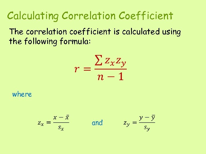 Calculating Correlation Coefficient The correlation coefficient is calculated using the following formula: where and