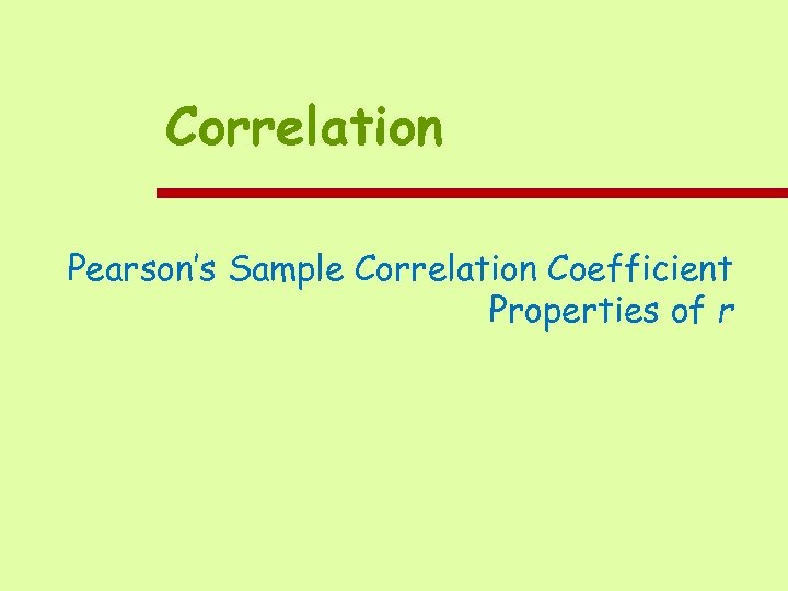 Correlation Pearson’s Sample Correlation Coefficient Properties of r 