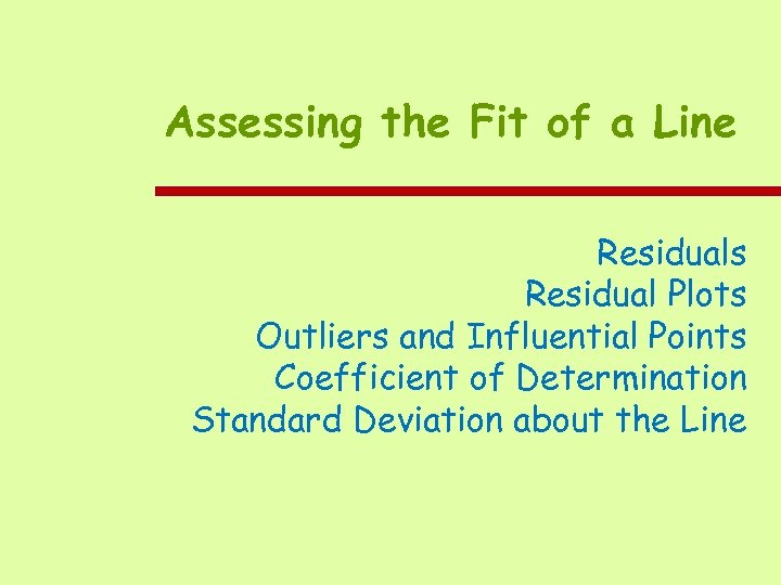 Assessing the Fit of a Line Residuals Residual Plots Outliers and Influential Points Coefficient