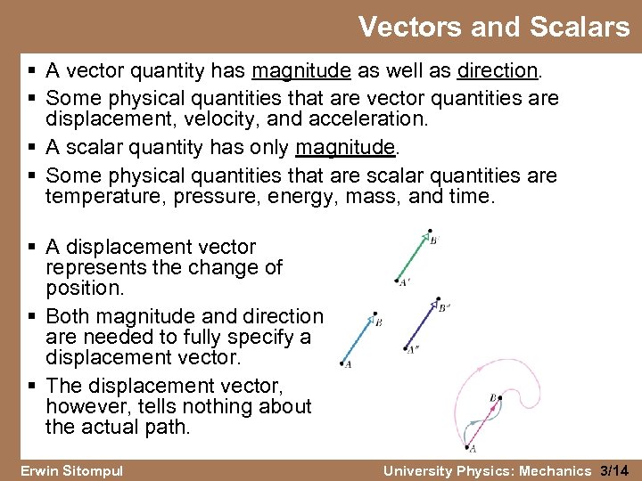 Vectors and Scalars § A vector quantity has magnitude as well as direction. §