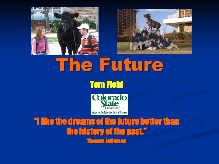 The Future Tom Field “I like the dreams of the future better than the