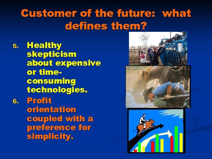 Customer of the future: what defines them? 5. 6. Healthy skepticism about expensive or