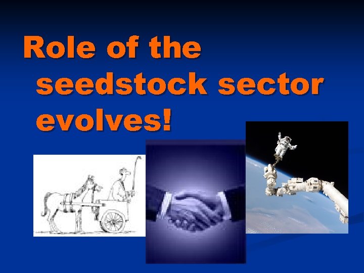 Role of the seedstock sector evolves! 