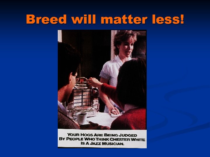 Breed will matter less! 