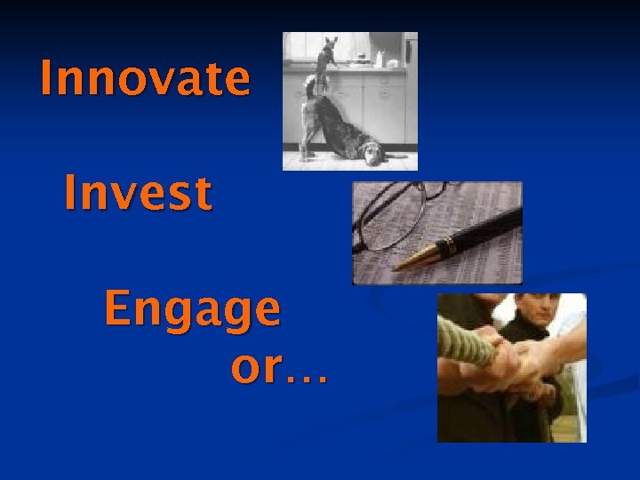 Innovate Invest Engage or… 