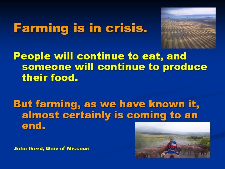 Farming is in crisis. People will continue to eat, and someone will continue to