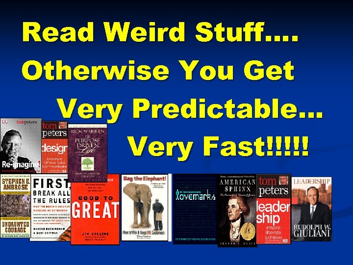 Read Weird Stuff…. Otherwise You Get Very Predictable… Very Fast!!!!! 