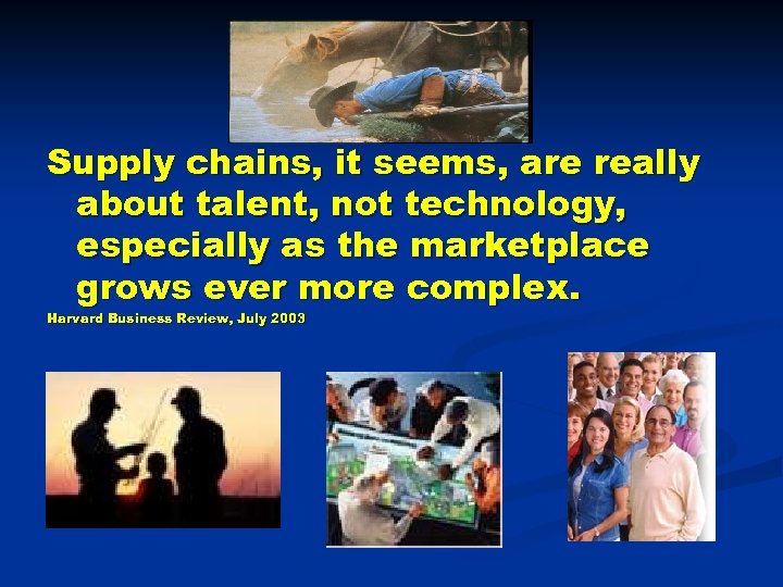 Supply chains, it seems, are really about talent, not technology, especially as the marketplace