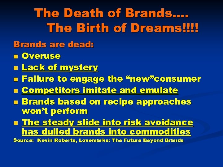 The Death of Brands…. The Birth of Dreams!!!! Brands are dead: n Overuse n