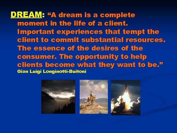 DREAM: “A dream is a complete moment in the life of a client. Important