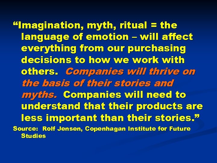 “Imagination, myth, ritual = the language of emotion – will affect everything from our