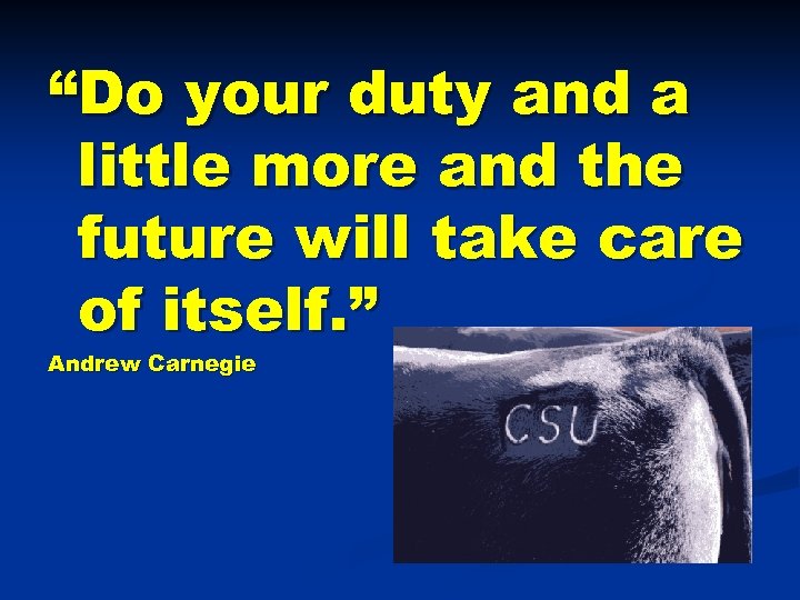 “Do your duty and a little more and the future will take care of