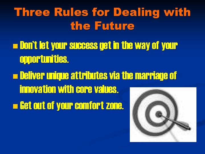 Three Rules for Dealing with the Future n Don’t let your success get in