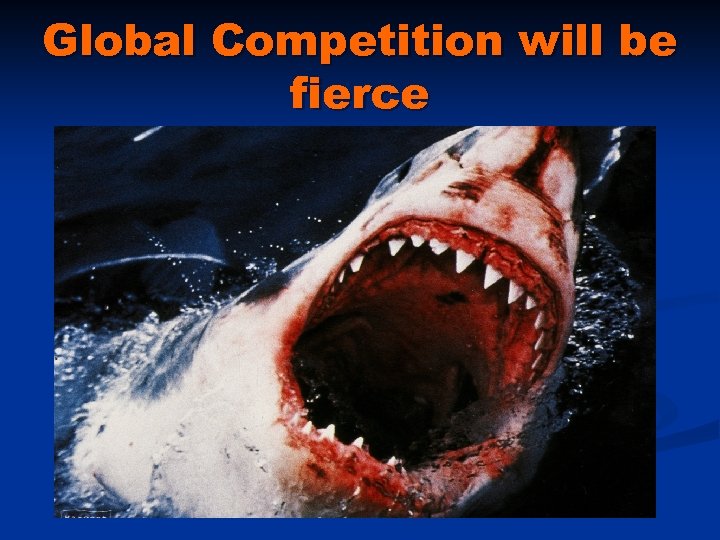 Global Competition will be fierce 