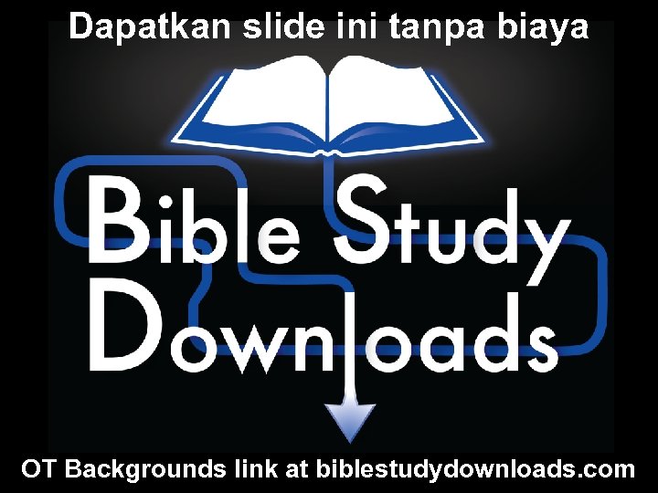 Dapatkan slide ini tanpa biaya OT Backgrounds link at biblestudydownloads. com 