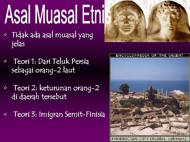  • Tidak ada asal muasal yang jelas • Teori 1: Dari Teluk Persia