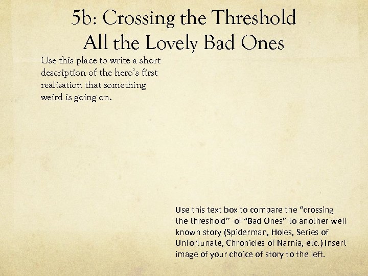 5 b: Crossing the Threshold All the Lovely Bad Ones Use this place to