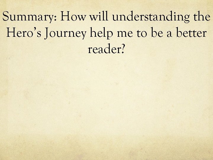 Summary: How will understanding the Hero’s Journey help me to be a better reader?