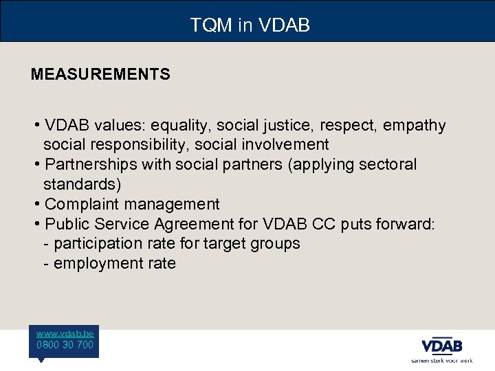 TQM in VDAB MEASUREMENTS • VDAB values: equality, social justice, respect, empathy social responsibility,