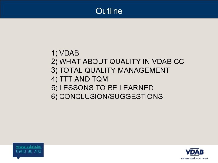 Outline 1) VDAB 2) WHAT ABOUT QUALITY IN VDAB CC 3) TOTAL QUALITY MANAGEMENT