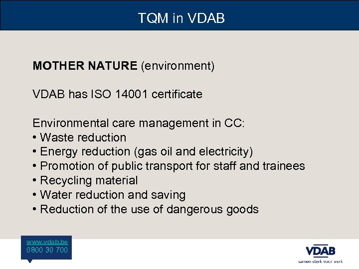TQM in VDAB MOTHER NATURE (environment) VDAB has ISO 14001 certificate Environmental care management