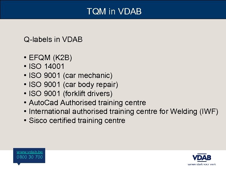TQM in VDAB Q-labels in VDAB • EFQM (K 2 B) • ISO 14001