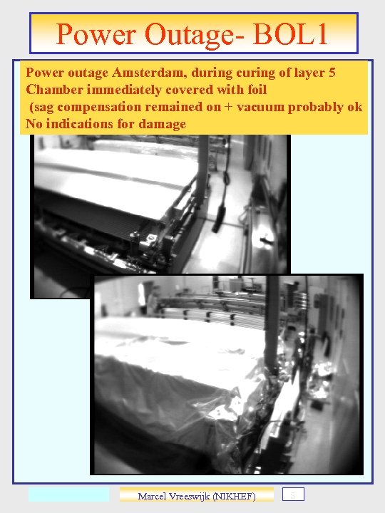 Power Outage- BOL 1 Power outage Amsterdam, during curing of layer 5 Chamber immediately