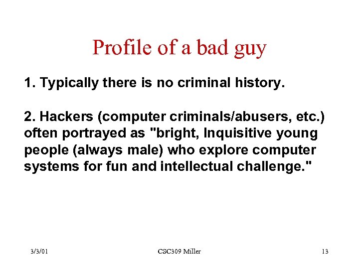Profile of a bad guy 1. Typically there is no criminal history. 2. Hackers