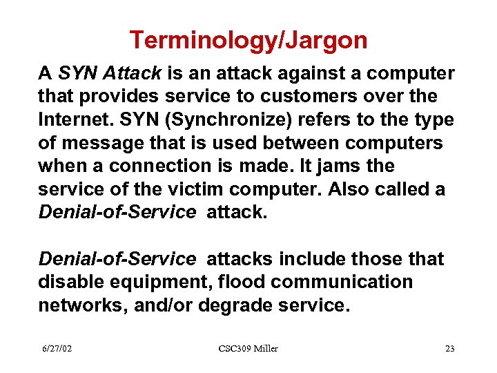 Terminology/Jargon A SYN Attack is an attack against a computer that provides service to