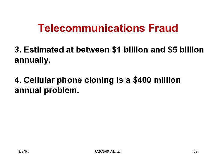 Telecommunications Fraud 3. Estimated at between $1 billion and $5 billion annually. 4. Cellular