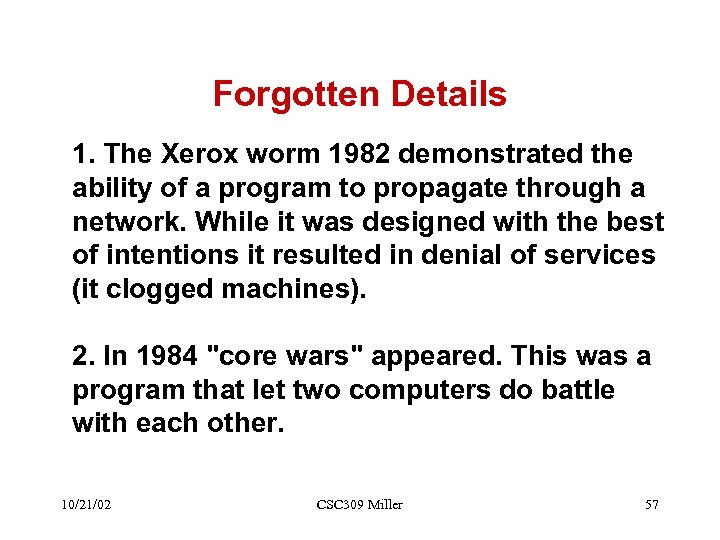 Forgotten Details 1. The Xerox worm 1982 demonstrated the ability of a program to
