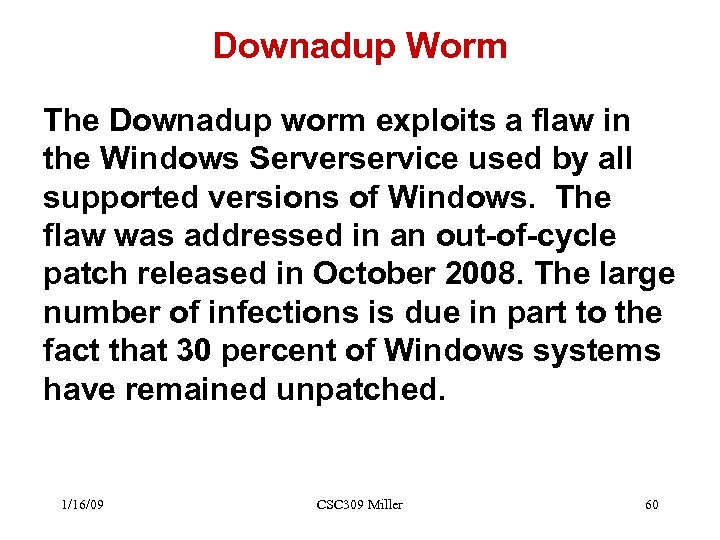 Downadup Worm The Downadup worm exploits a flaw in the Windows Serverservice used by
