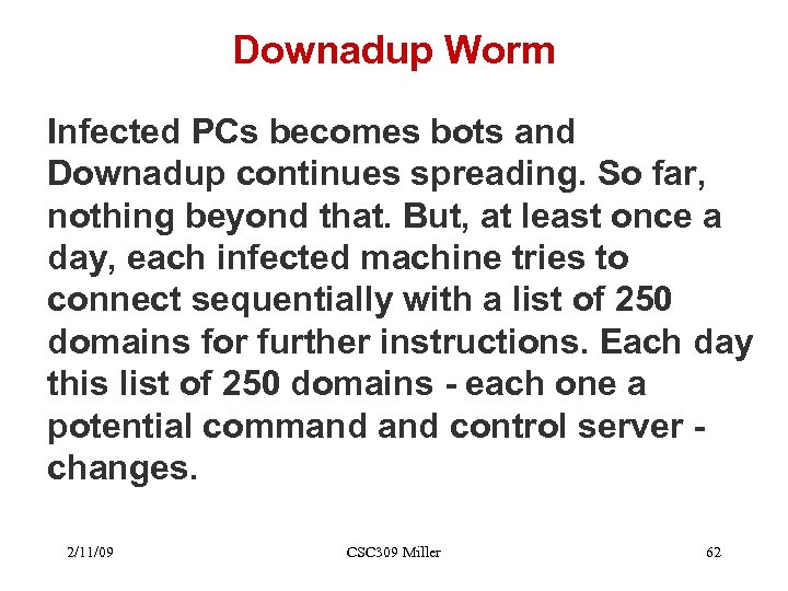 Downadup Worm Infected PCs becomes bots and Downadup continues spreading. So far, nothing beyond