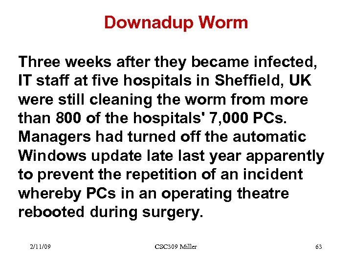 Downadup Worm Three weeks after they became infected, IT staff at five hospitals in
