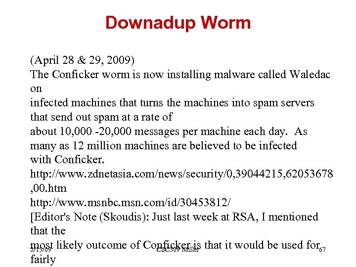 Downadup Worm (April 28 & 29, 2009) The Conficker worm is now installing malware