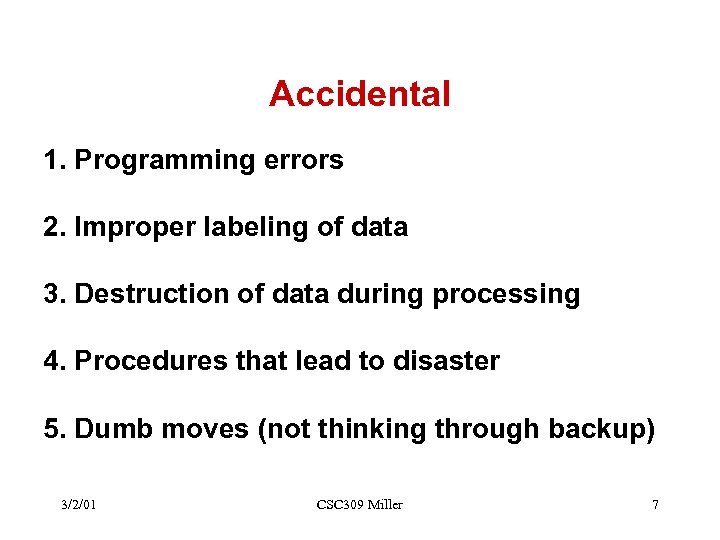 Accidental 1. Programming errors 2. Improper labeling of data 3. Destruction of data during